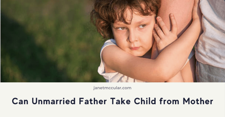 Can Unmarried Father Take Child from Mother
